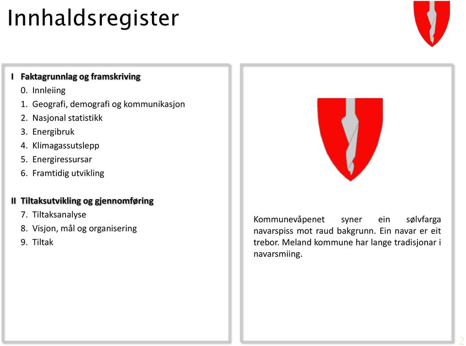 Framtidig utvikling II Tiltaksutvikling og gjennomføring 7. Tiltaksanalyse 8. Visjon, mål og organisering 9.