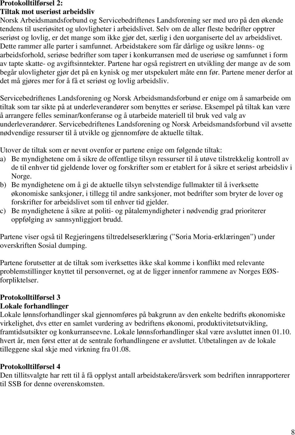 Arbeidstakere som får dårlige og usikre lønns- og arbeidsforhold, seriøse bedrifter som taper i konkurransen med de useriøse og samfunnet i form av tapte skatte- og avgiftsinntekter.