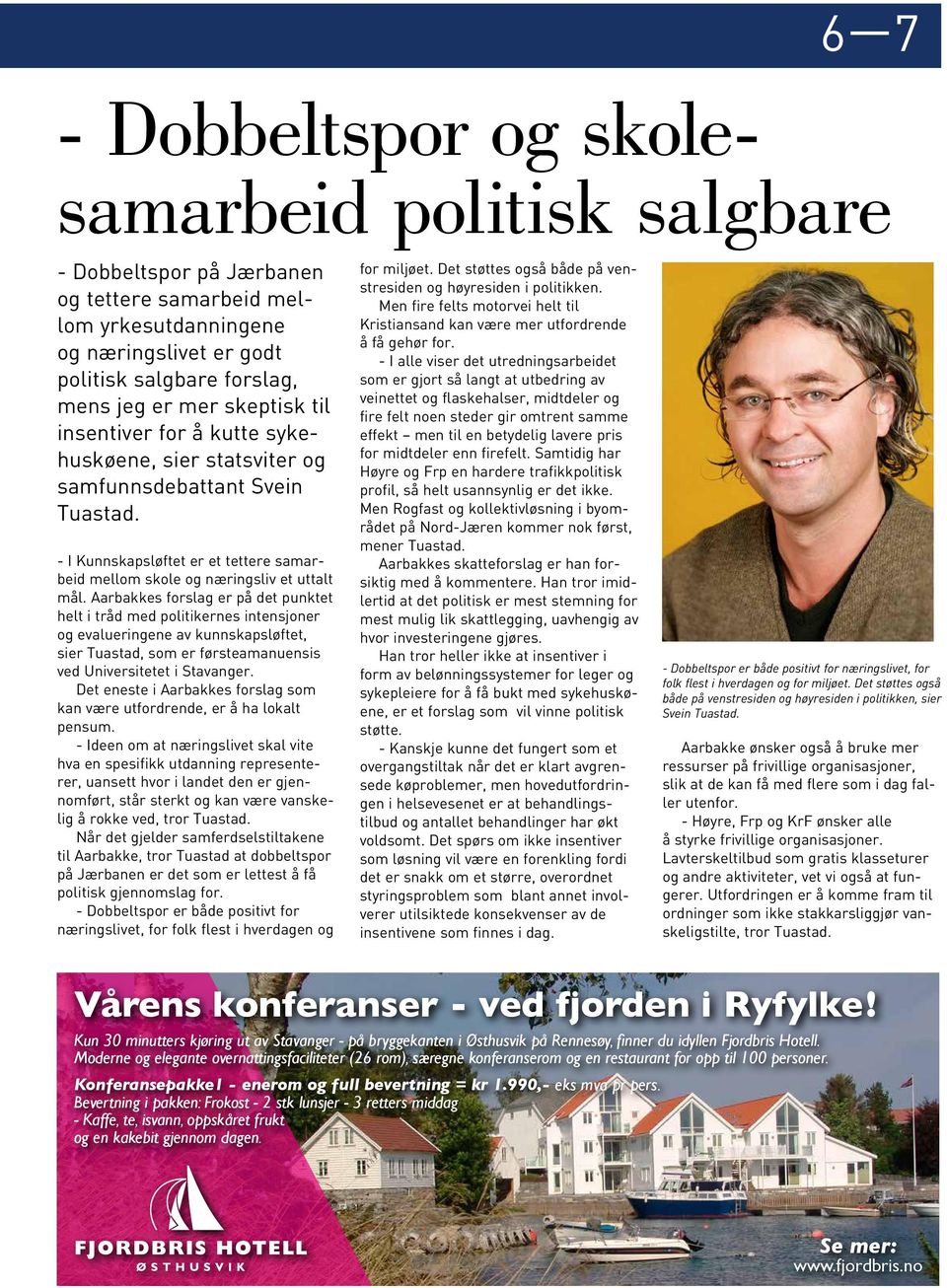 Aarbakkes forslag er på det punktet helt i tråd med politikernes intensjoner og evalueringene av kunnskapsløftet, sier Tuastad, som er førsteamanuensis ved Universitetet i Stavanger.