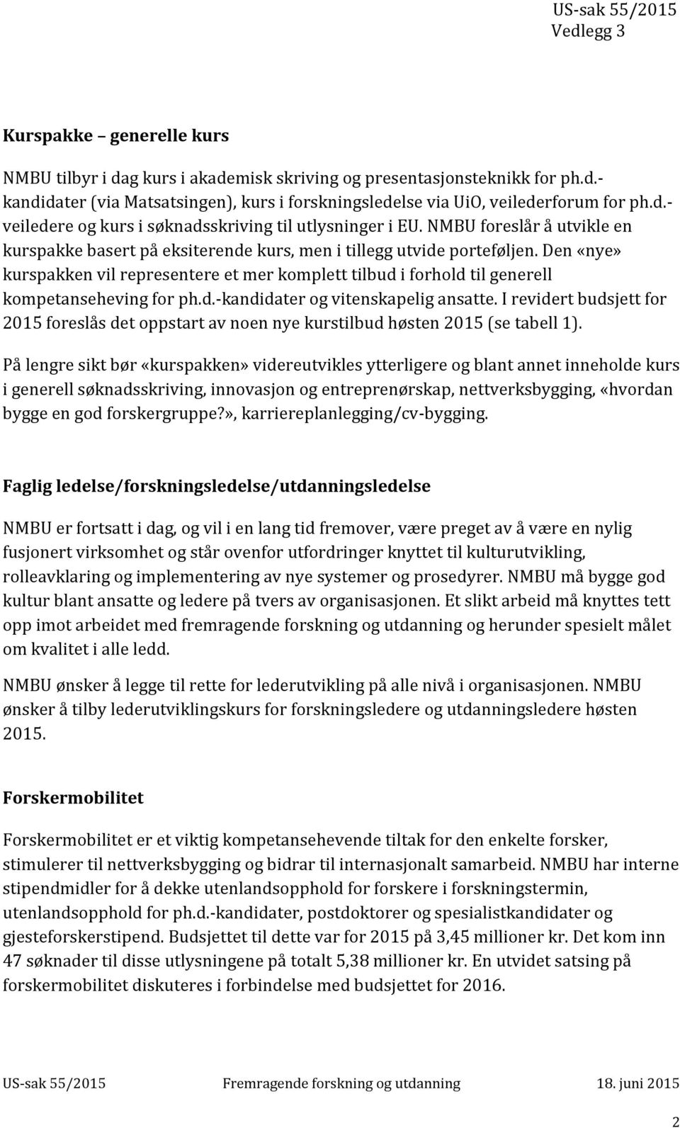 Den «nye» kurspakken vil representere et mer komplett tilbud i forhold til generell kompetanseheving for ph.d.-kandidater og vitenskapelig ansatte.