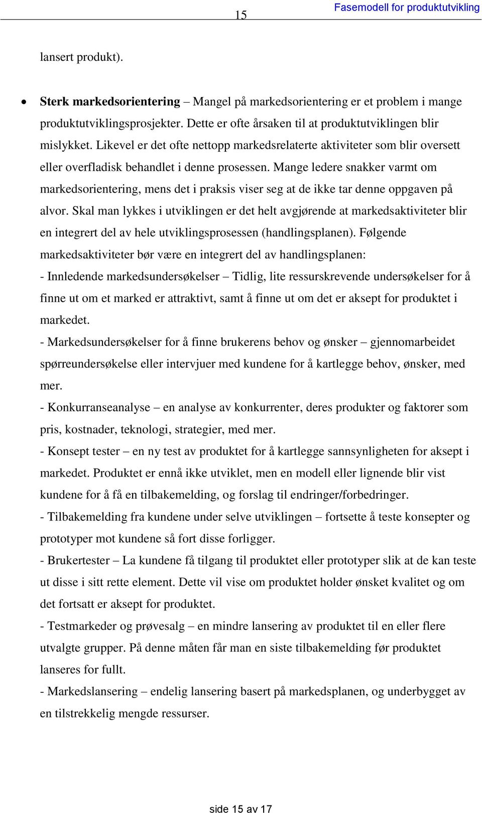 Mange ledere snakker varmt om markedsorientering, mens det i praksis viser seg at de ikke tar denne oppgaven på alvor.