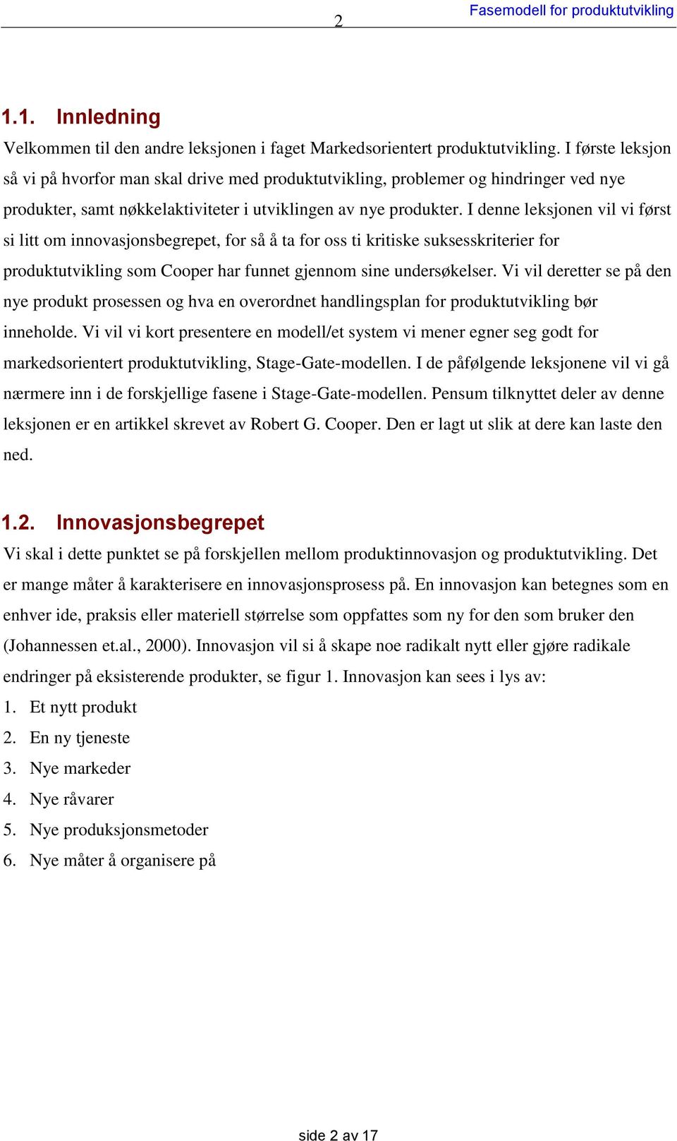 I denne leksjonen vil vi først si litt om innovasjonsbegrepet, for så å ta for oss ti kritiske suksesskriterier for produktutvikling som Cooper har funnet gjennom sine undersøkelser.