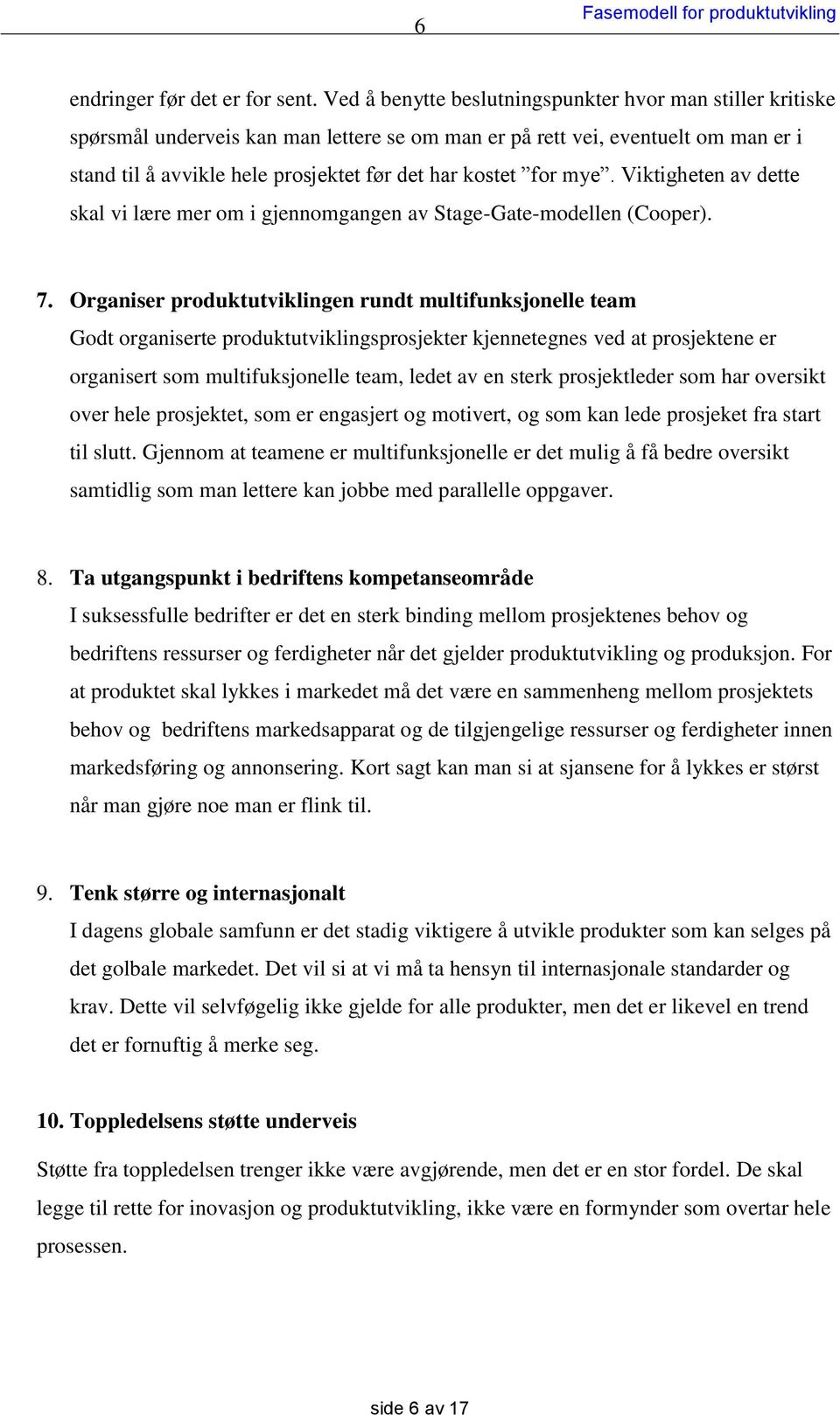 for mye. Viktigheten av dette skal vi lære mer om i gjennomgangen av Stage-Gate-modellen (Cooper). 7.