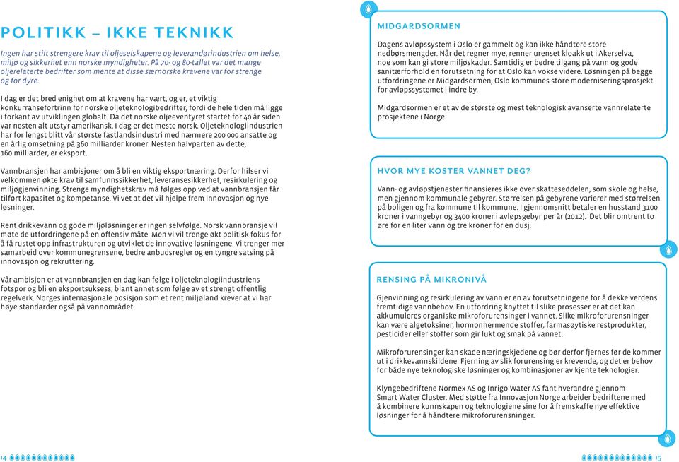 I dag er det bred enighet om at kravene har vært, og er, et viktig konkurransefortrinn for norske oljeteknologibedrifter, fordi de hele tiden må ligge i forkant av utviklingen globalt.