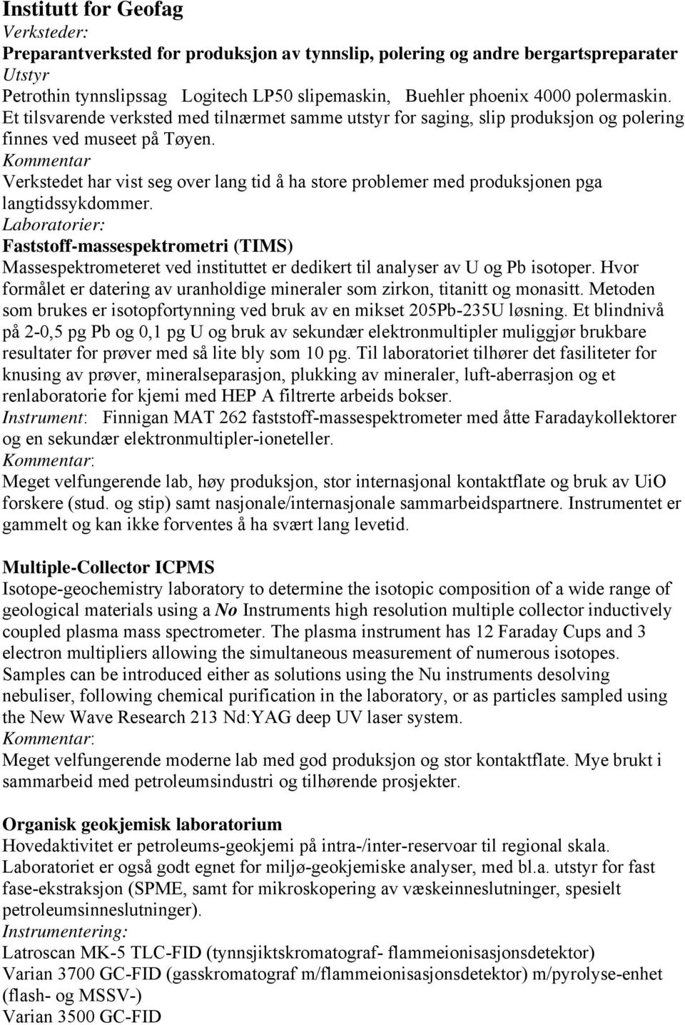 Kommentar Verkstedet har vist seg over lang tid å ha store problemer med produksjonen pga langtidssykdommer.