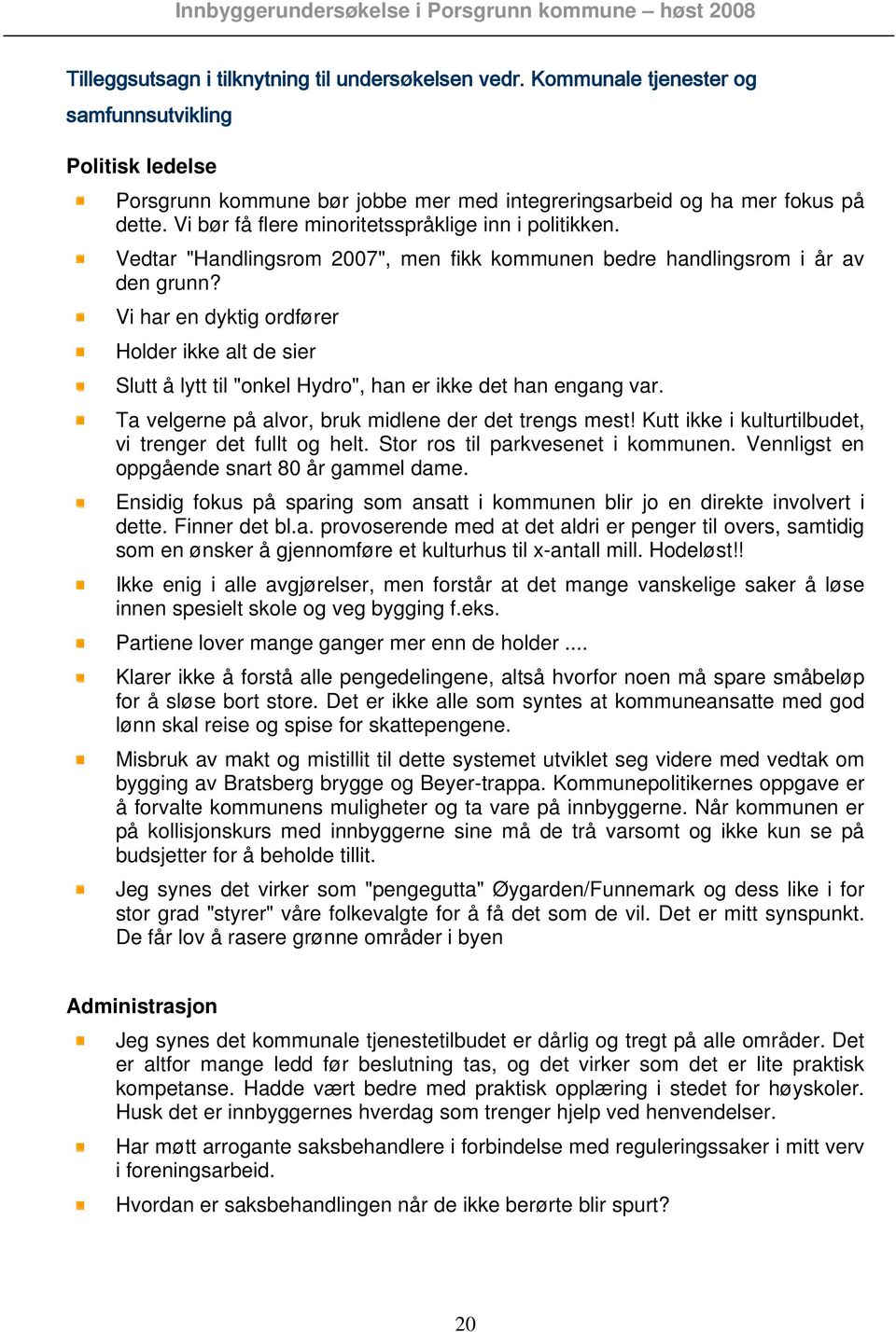 Vi har en dyktig ordfører Holder ikke alt de sier Slutt å lytt til "onkel Hydro", han er ikke det han engang var. Ta velgerne på alvor, bruk midlene der det trengs mest!