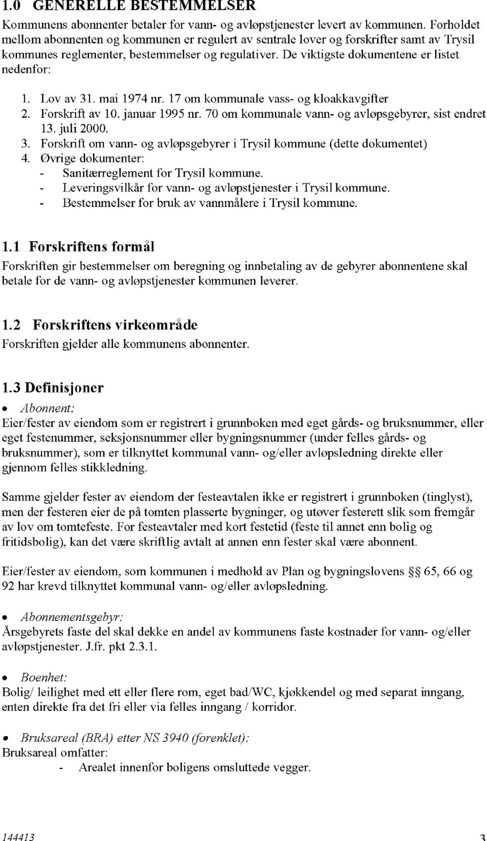 mai 1974nr. 17 om kommunalevass- og kloakkavgifter 2. Forskrift av 10. januar1995nr. 70 om kommunalevann- og avløpsgebyrer,sistendret 13.juli 2000. 3.