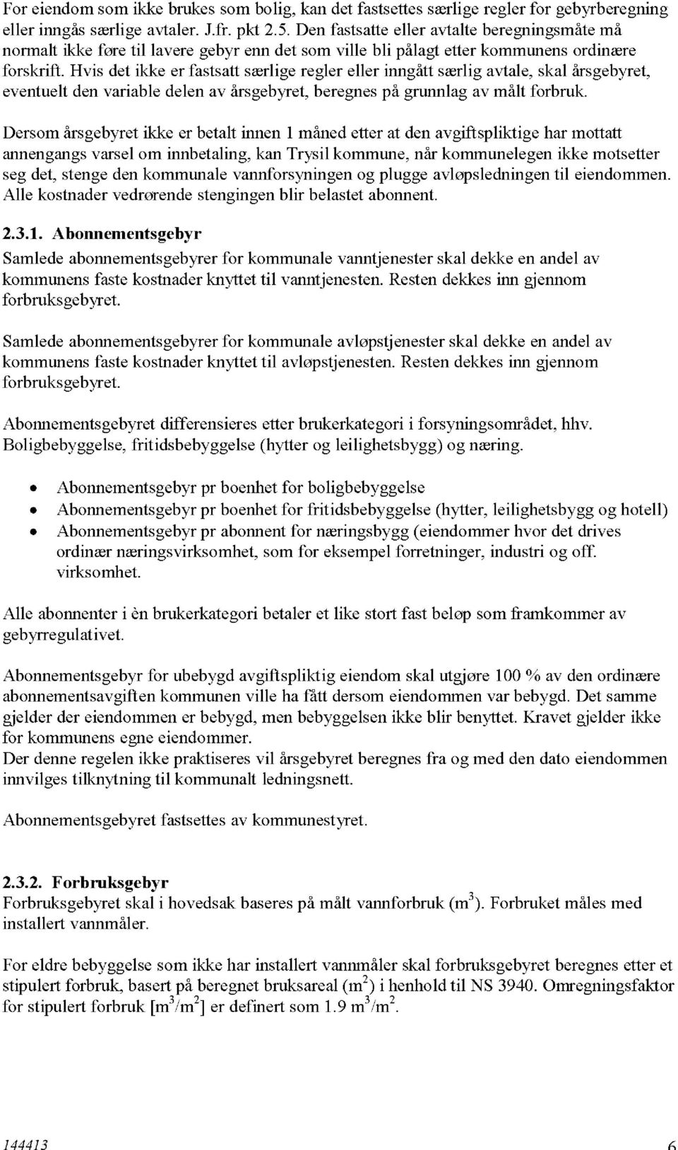 Hvis detikke er fastsattsærligereglereller inngåttsærligavtale,skal årsgebyret, eventueltdenvariabledelenav årsgebyret,beregnespågrunnlagav målt forbruk.