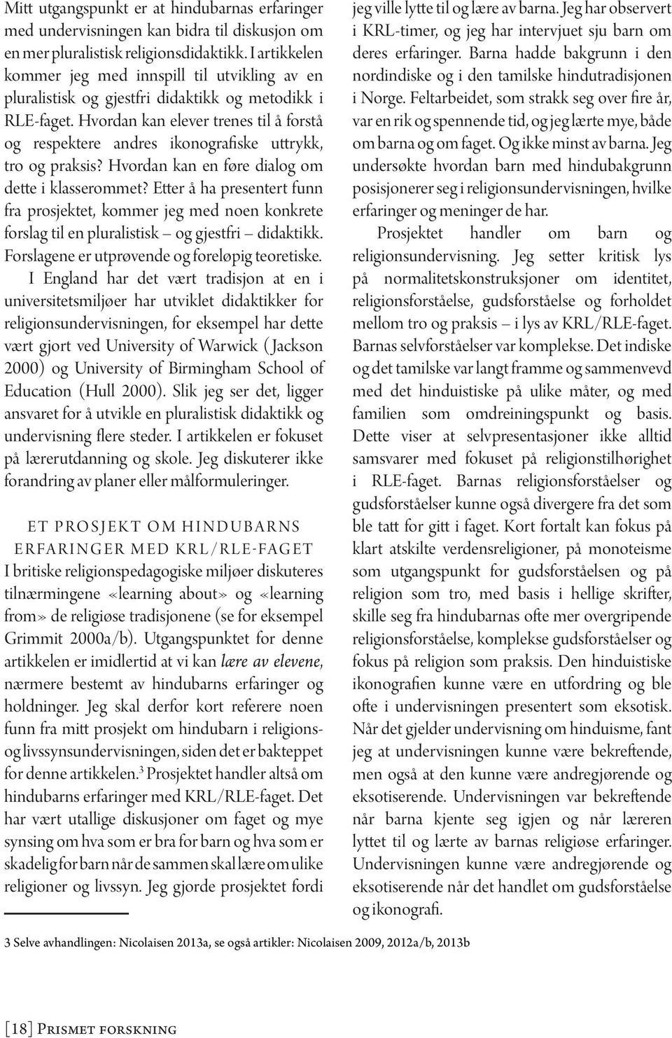 Hvordan kan elever trenes til å forstå og respektere andres ikonografiske uttrykk, tro og praksis? Hvordan kan en føre dialog om dette i klasserommet?