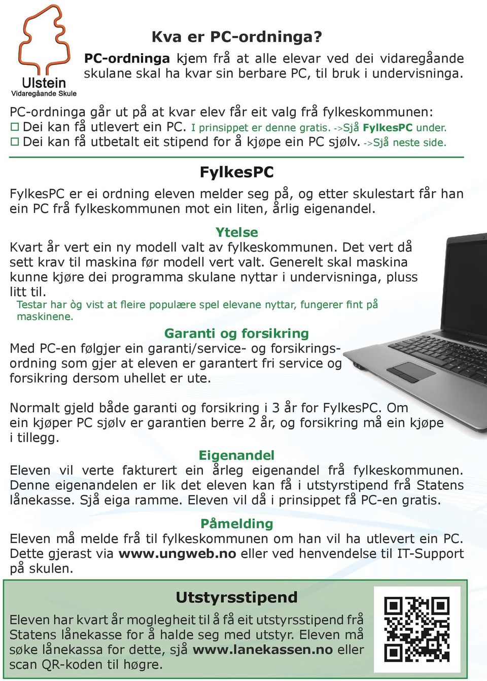 Dei kan få utbetalt eit stipend for å kjøpe ein PC sjølv. ->Sjå neste side.