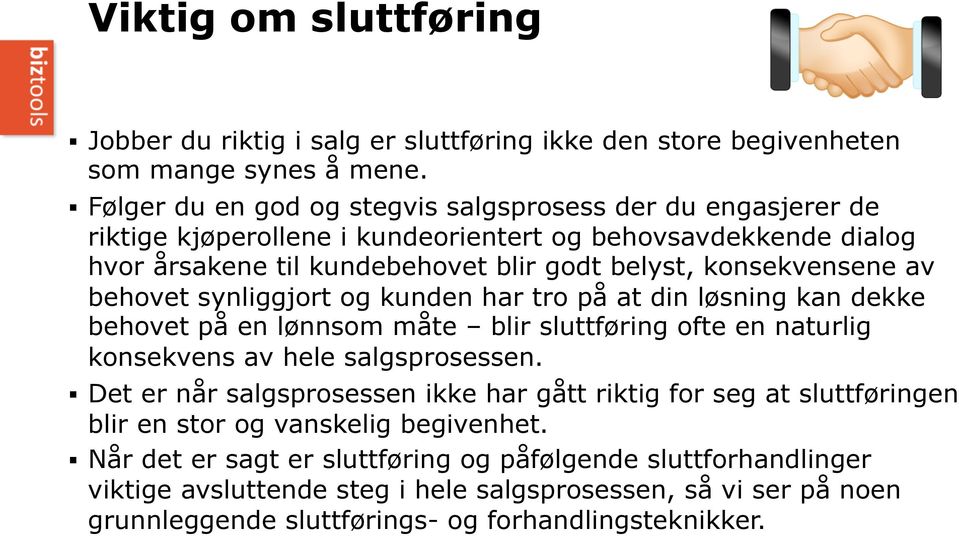 av behovet synliggjort og kunden har tro på at din løsning kan dekke behovet på en lønnsom måte blir sluttføring ofte en naturlig konsekvens av hele salgsprosessen.