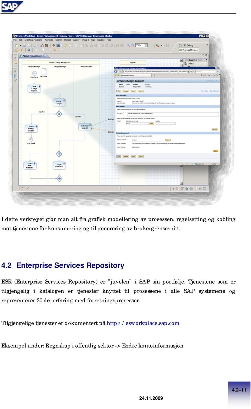 Tjenestene som er tilgjengelig i katalogen er tjenester knyttet til prosessene i alle SAP systemene og representerer 30 års erfaring med