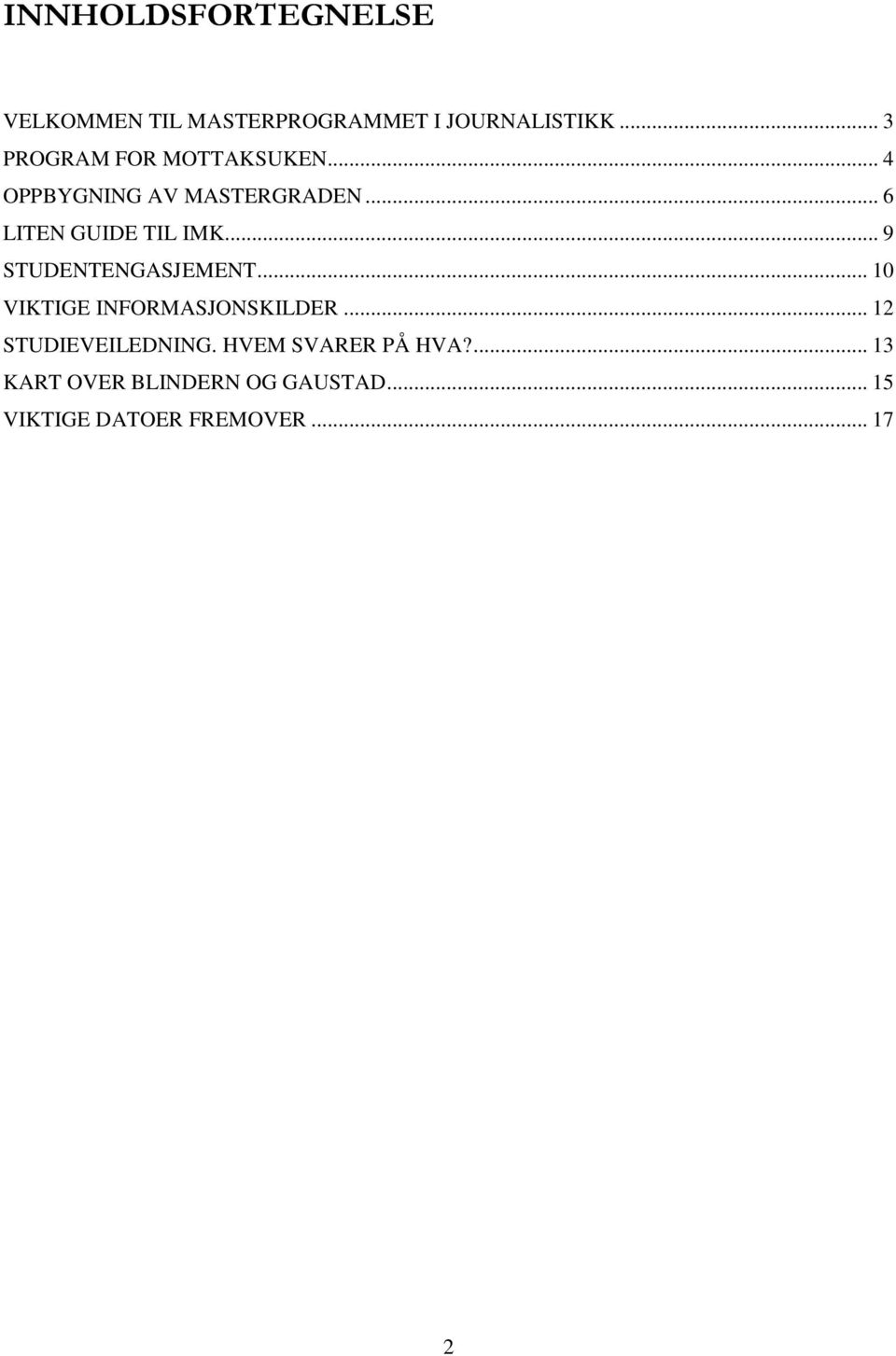 .. 6 LITEN GUIDE TIL IMK... 9 STUDENTENGASJEMENT... 10 VIKTIGE INFORMASJONSKILDER.