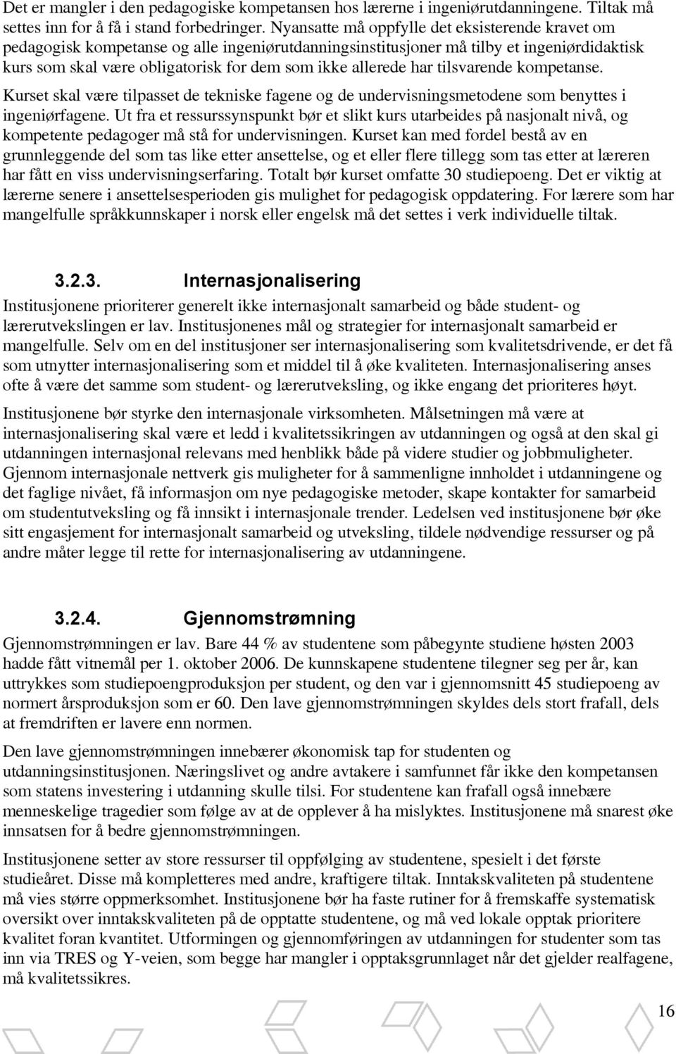 har tilsvarende kompetanse. Kurset skal være tilpasset de tekniske fagene og de undervisningsmetodene som benyttes i ingeniørfagene.