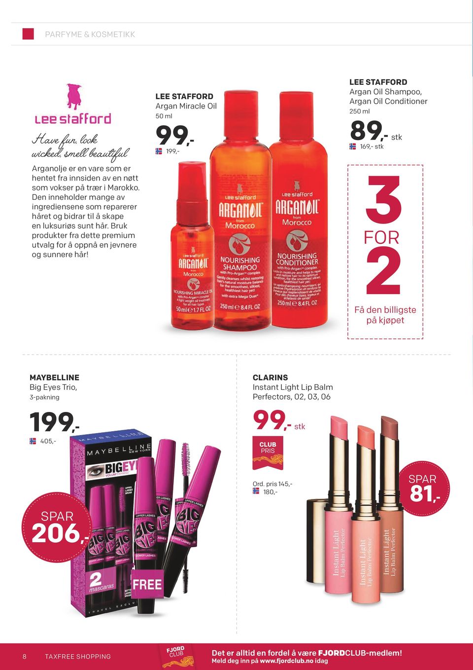 LEE STAFFORD Argan Miracle Oil 50 ml 99,- 199,- LEE STAFFORD Argan Oil Shampoo, Argan Oil Conditioner 250 ml 89,- stk 169,- stk 3FOR 2 Få den billigste på kjøpet MAYBELLINE Big Eyes