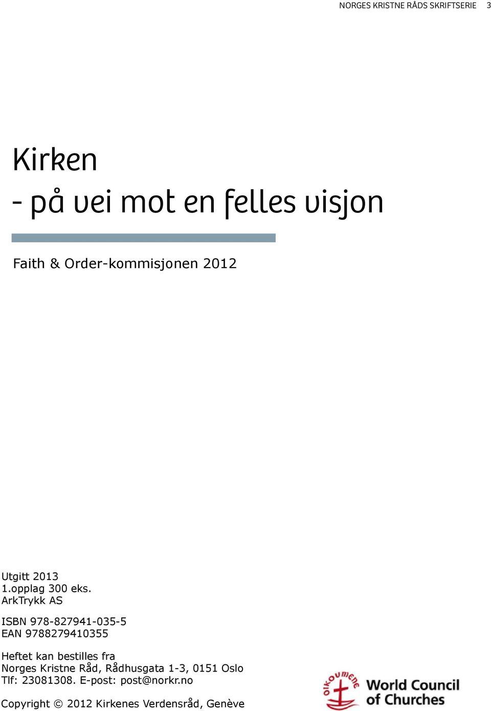 ArkTrykk AS ISBN 978-827941-035-5 EAN 9788279410355 Heftet kan bestilles fra Norges