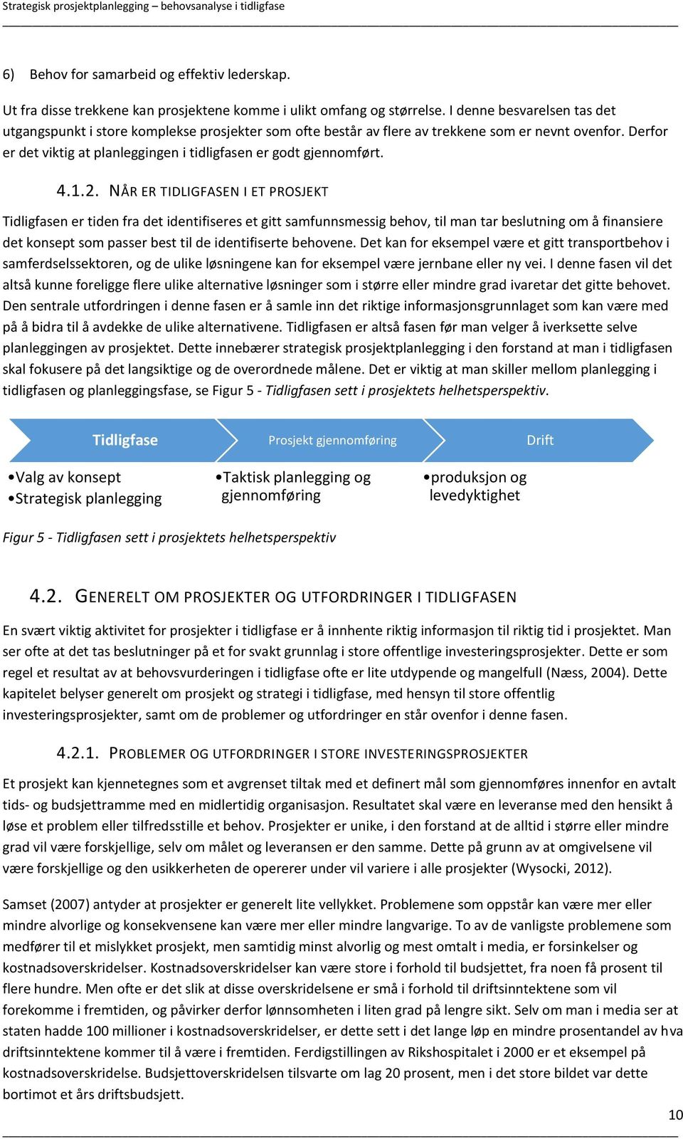 Derfor er det viktig at planleggingen i tidligfasen er godt gjennomført. 4.1.2.