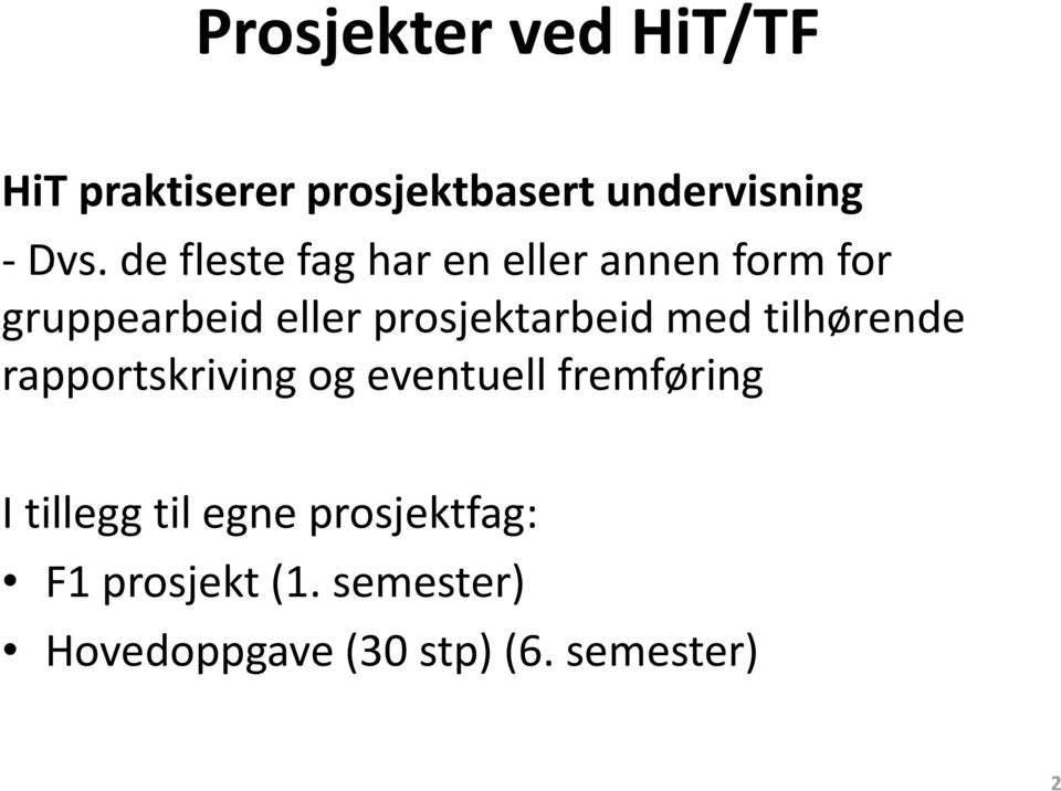 prosjektarbeid med tilhørende rapportskriving og eventuell fremføring I