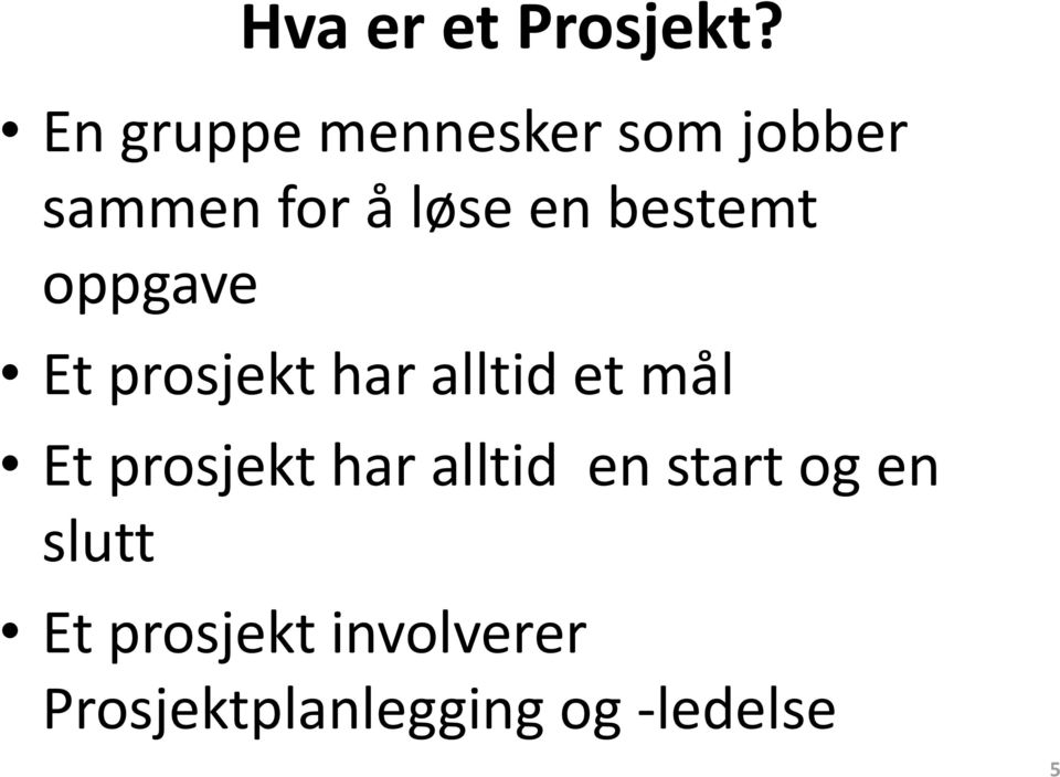 bestemt oppgave Et prosjekt har alltid et mål Et