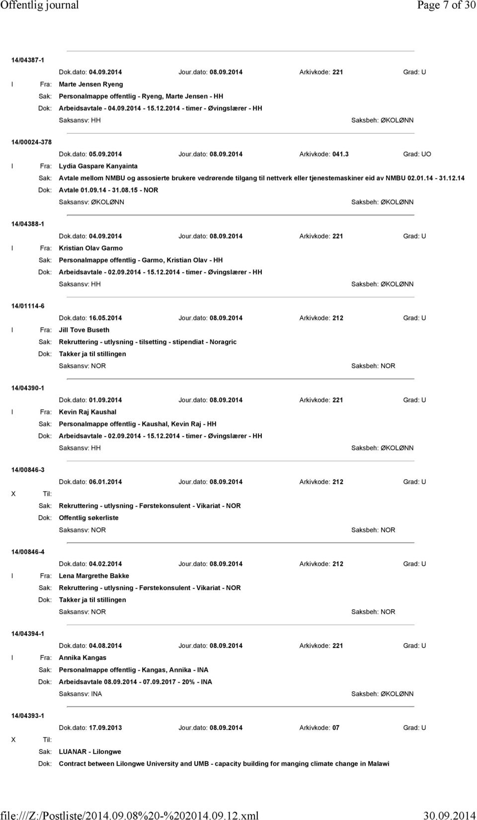 3 Grad: UO I Fra: Lydia Gaspare Kanyainta Sak: Avtale mellom NMBU og assosierte brukere vedrørende tilgang til nettverk eller tjenestemaskiner eid av NMBU 02.01.14-31.12.14 Dok: Avtale 01.09.14-31.08.