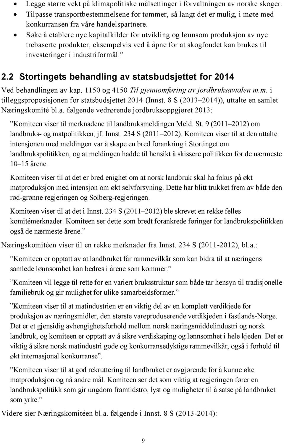 2 Stortingets behandling av statsbudsjettet for 2014 Ved behandlingen av kap. 1150 og 4150 Til gjennomføring av jordbruksavtalen m.m. i tilleggsproposisjonen for statsbudsjettet 2014 (Innst.