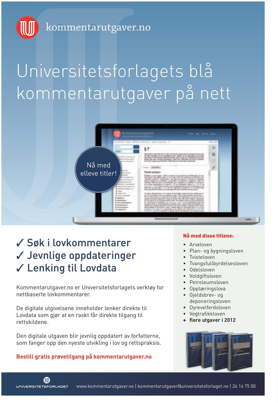 Nå med disse titlene: Arveloven Plan- og bygningsloven Tvisteloven Tvangsfullbyrdelsesloven Odelsloven Voldgiftsloven Petroleumsloven Opplæringslova Gjeldsbrev- og deponeringsloven Dyrevelferdsloven