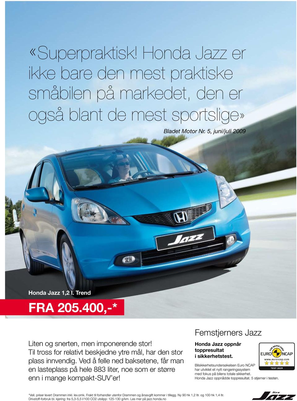 Ved å felle ned baksetene, får man en lasteplass på hele 883 liter, noe som er større enn i mange kompakt-suv er! Femstjerners Jazz Honda Jazz oppnår toppresultat i sikkerhetstest.