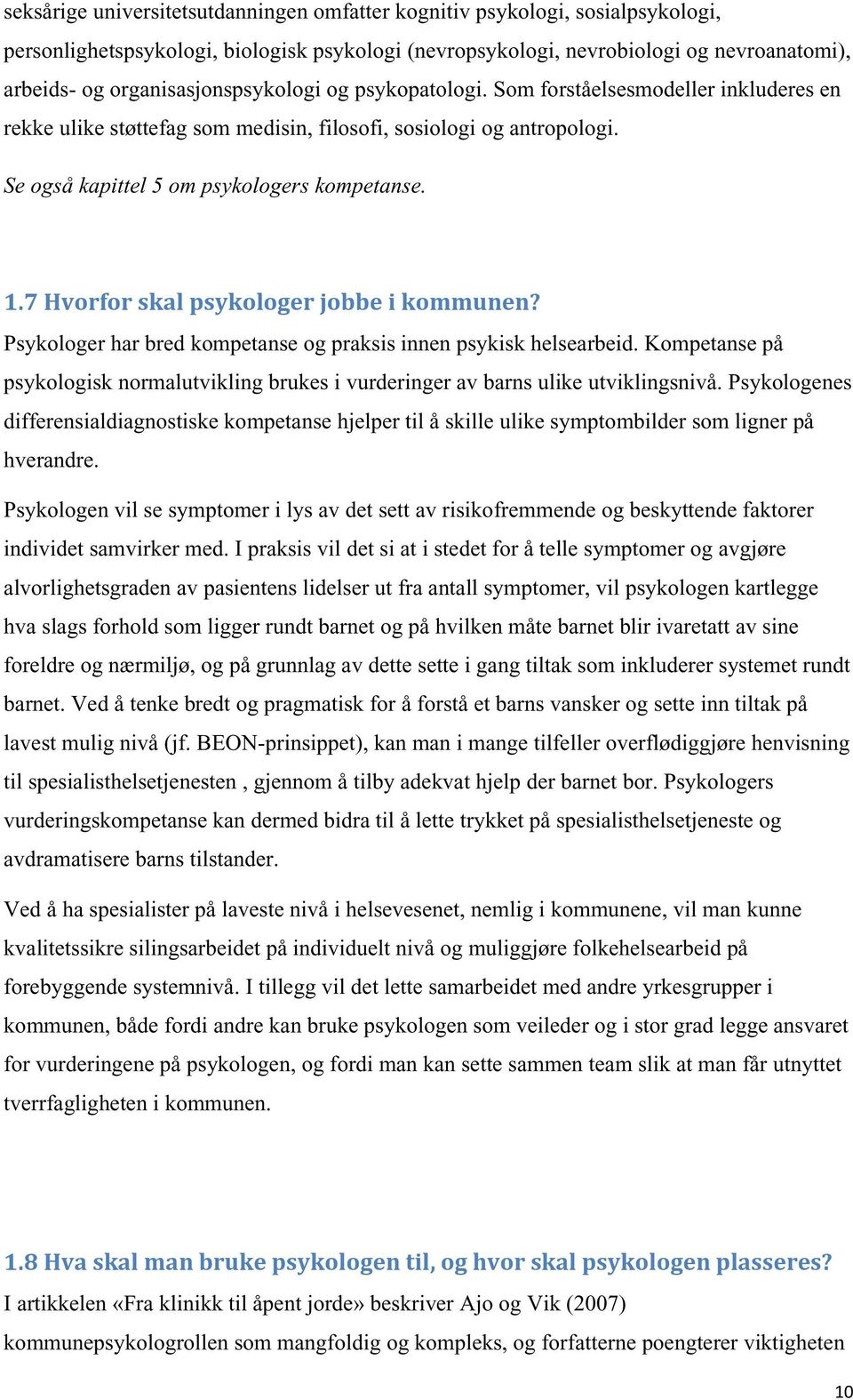 7 Hvorfor skal psykologer jobbe i kommunen? Psykologer har bred kompetanse og praksis innen psykisk helsearbeid.