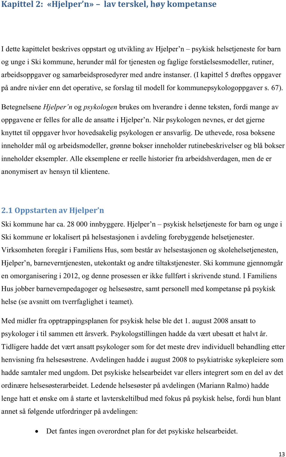 (I kapittel 5 drøftes oppgaver på andre nivåer enn det operative, se forslag til modell for kommunepsykologoppgaver s. 67).