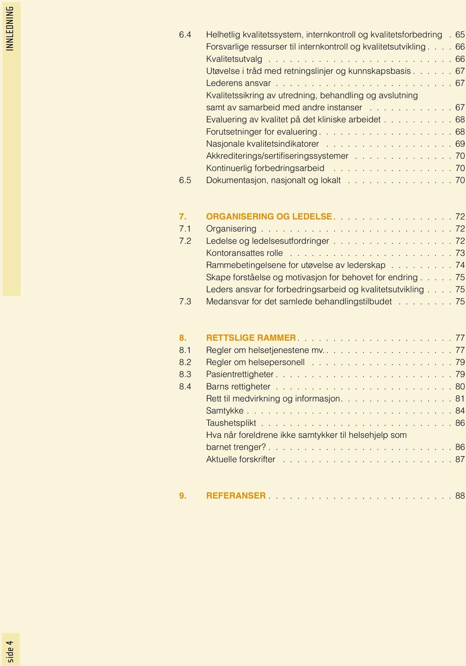 ........................ 67 Kvalitetssikring av utredning, behandling og avslutning samt av samarbeid med andre instanser............ 67 Evaluering av kvalitet på det kliniske arbeidet.