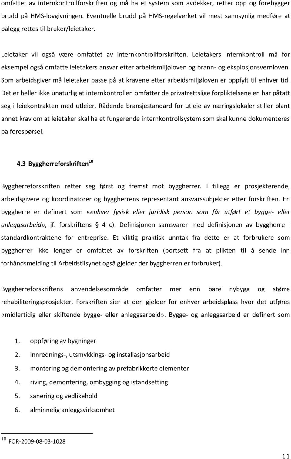 Leietakers internkontroll må for eksempel også omfatte leietakers ansvar etter arbeidsmiljøloven og brann- og eksplosjonsvernloven.