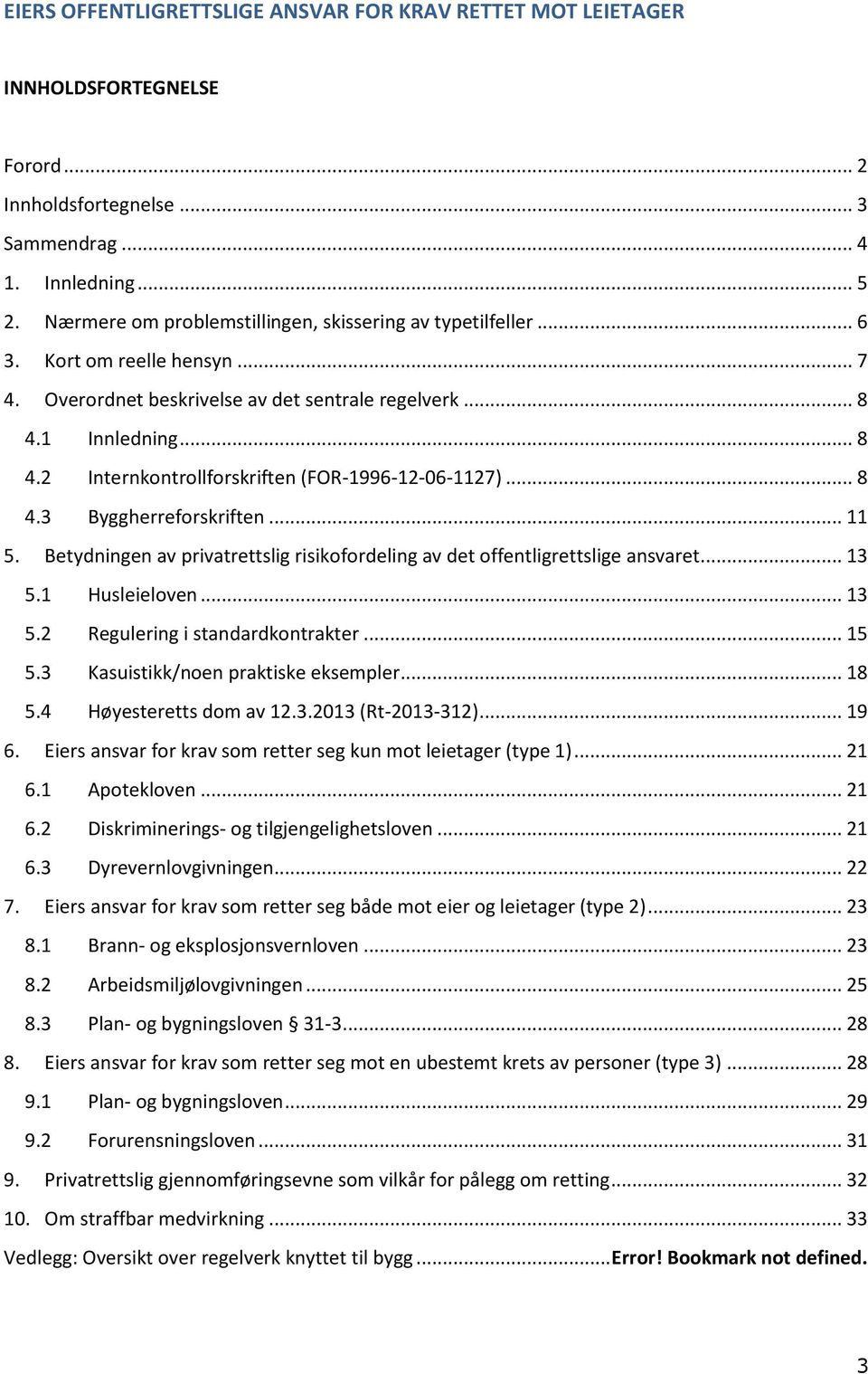 1 Innledning... 8 4.2 Internkontrollforskriften (FOR-1996-12-06-1127)... 8 4.3 Byggherreforskriften... 11 5. Betydningen av privatrettslig risikofordeling av det offentligrettslige ansvaret... 13 5.