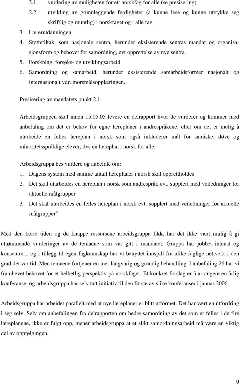 Forskning, forsøks- og utviklingsarbeid 6. Samordning og samarbeid, herunder eksisterende samarbeidsformer nasjonalt og internasjonalt vdr. morsmålsopplæringen. Presisering av mandatets punkt 2.