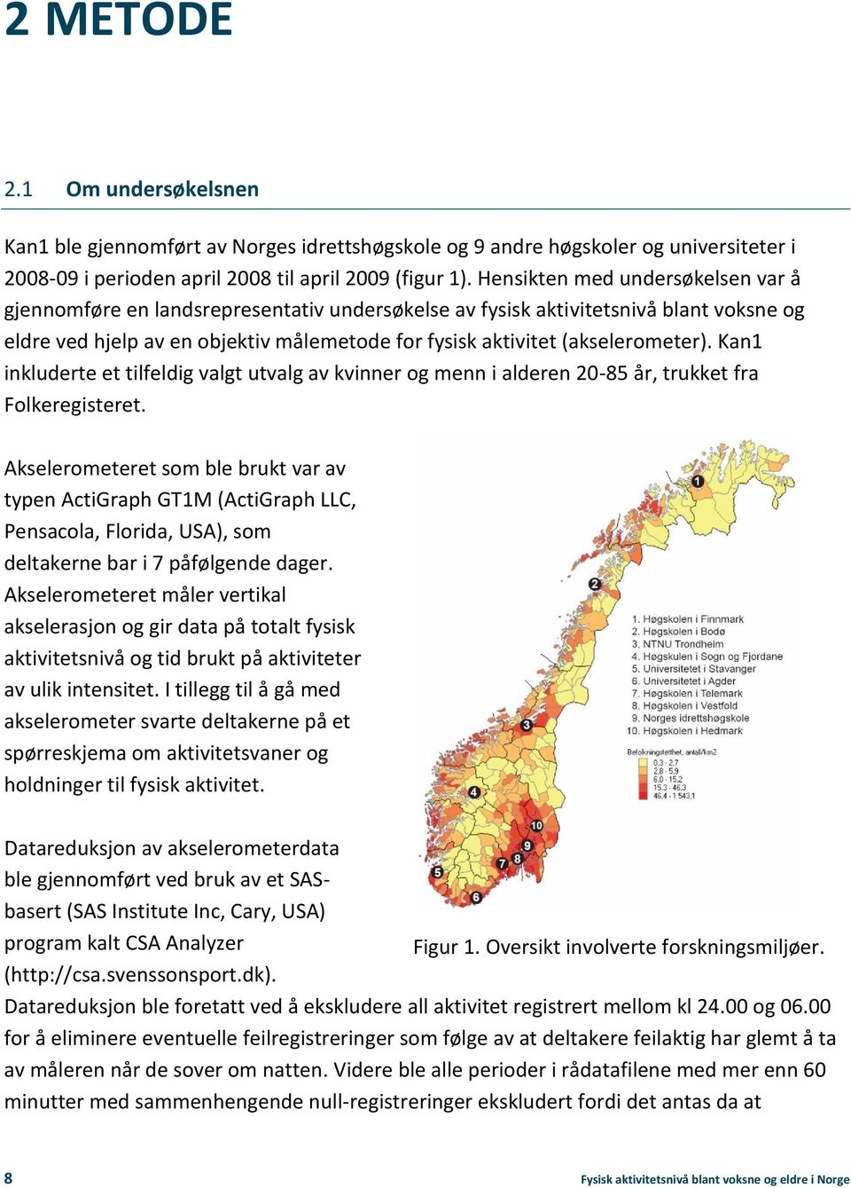 (akselerometer). Kan1 inkluderte et tilfeldig valgt utvalg av kvinner og menn i alderen 20-85 år, trukket fra Folkeregisteret.