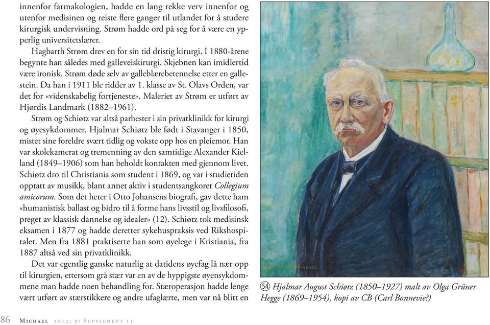 Skjebnen kan imidlertid være ironisk. Strøm døde selv av galleblærebetennelse etter en galle stein. Da han i 1911 ble ridder av 1. klasse av St. Olavs Orden, var det for «videnskabelig fortjeneste».