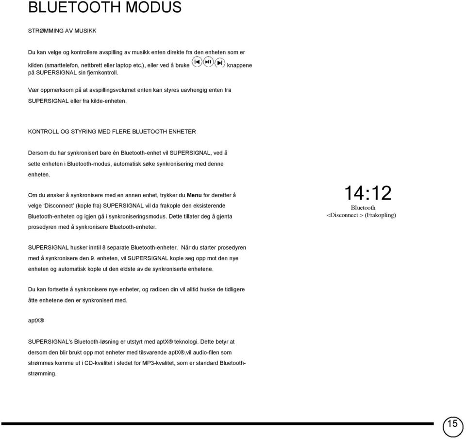 KONTROLL OG STYRING MED FLERE BLUETOOTH ENHETER Dersom du har synkronisert bare én Bluetooth-enhet vil SUPERSIGNAL, ved å sette enheten i Bluetooth-modus, automatisk søke synkronisering med denne