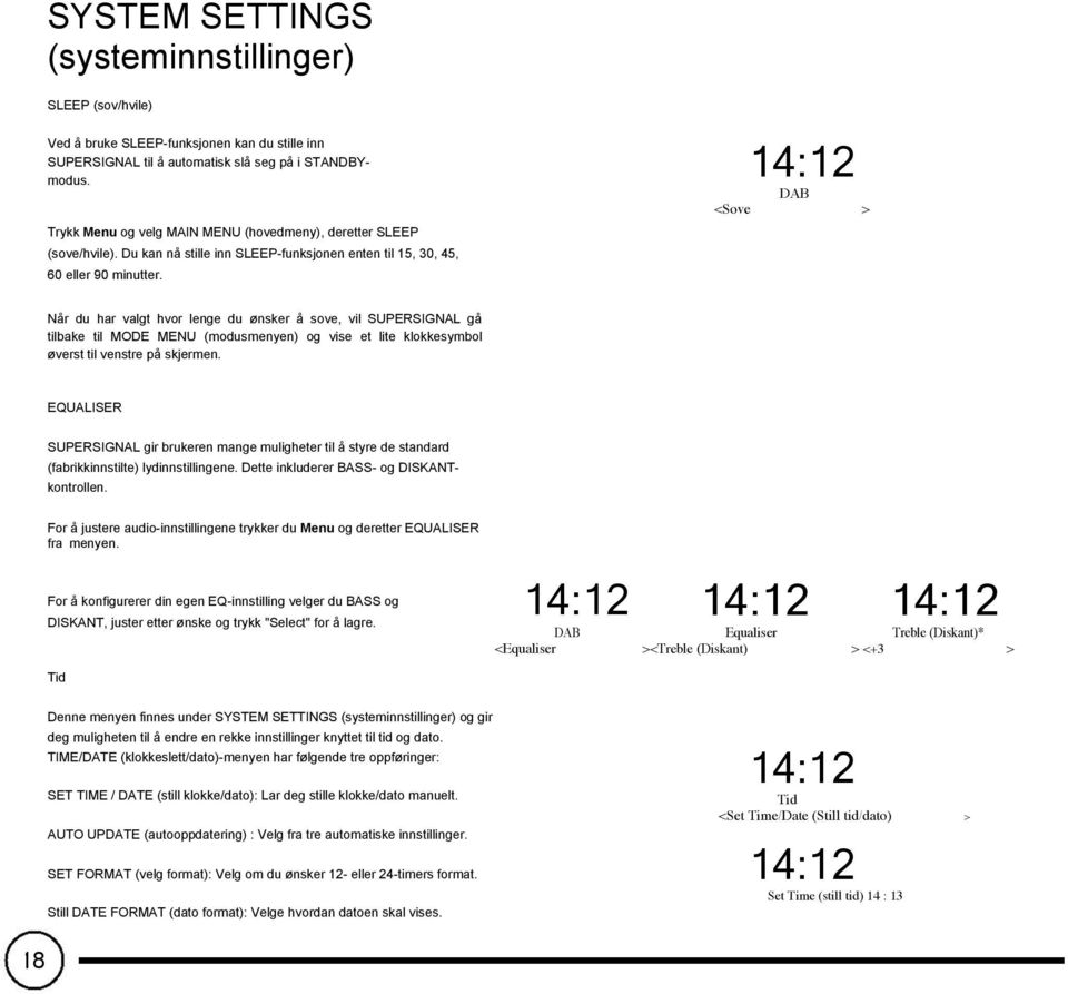 DAB <Sove > Når du har valgt hvor lenge du ønsker å sove, vil SUPERSIGNAL gå tilbake til MODE MENU (modusmenyen) og vise et lite klokkesymbol øverst til venstre på skjermen.