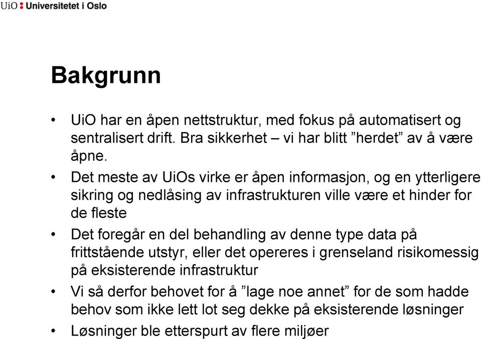 foregår en del behandling av denne type data på frittstående utstyr, eller det opereres i grenseland risikomessig på eksisterende infrastruktur