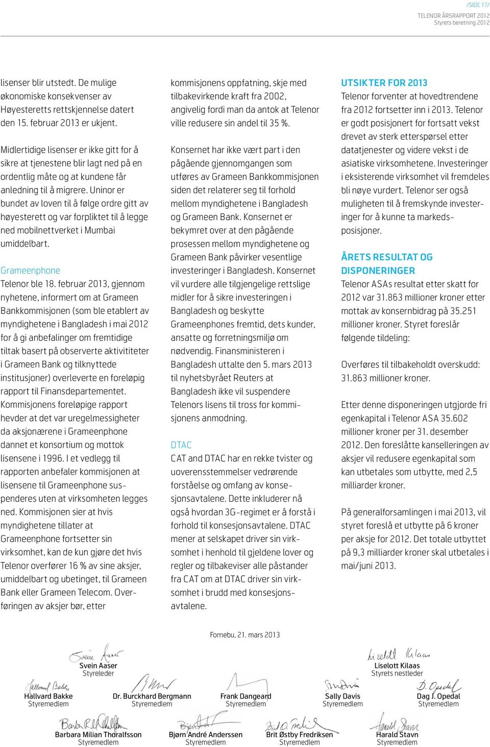 Uninor er bundet av loven til å følge ordre gitt av høyesterett og var forpliktet til å legge ned mobilnettverket i Mumbai umiddelbart. Grameenphone Telenor ble 18.