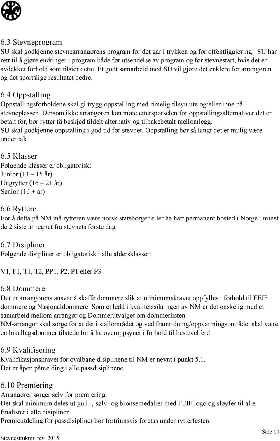 Et godt samarbeid med SU vil gjøre det enklere for arrangøren og det sportslige resultatet bedre. 6.