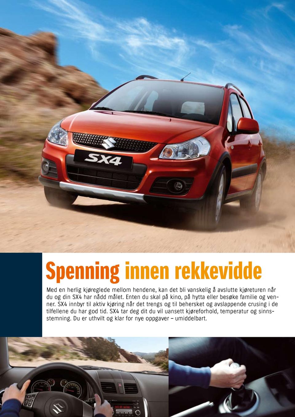 SX4 innbyr til aktiv kjøring når det trengs og til behersket og avslappende crusing i de tilfellene du har god