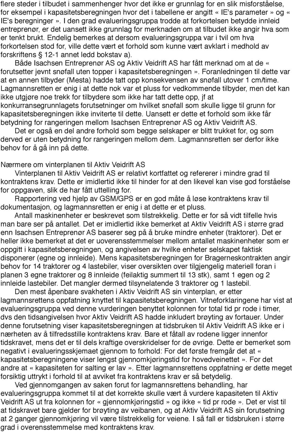 Endelig bemerkes at dersom evalueringsgruppa var i tvil om hva forkortelsen stod for, ville dette vært et forhold som kunne vært avklart i medhold av forskriftens 12-1 annet ledd bokstav a).