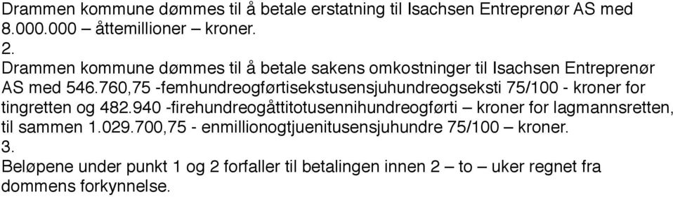 760,75 -femhundreogførtisekstusensjuhundreogseksti 75/100 - kroner for tingretten og 482.