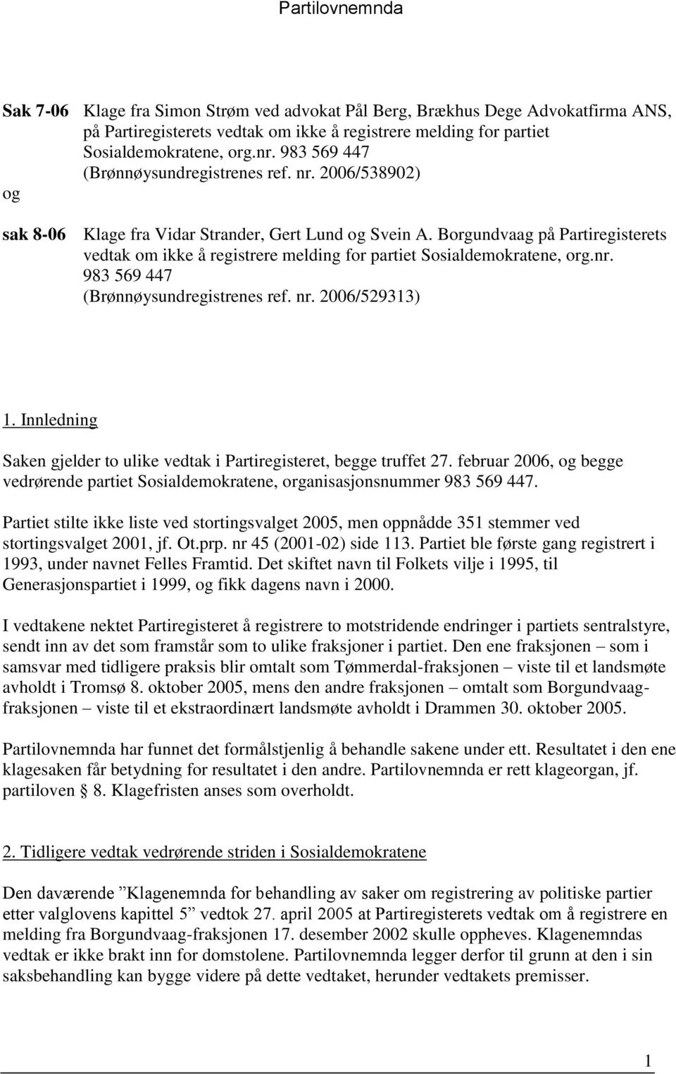 Borgundvaag på Partiregisterets vedtak om ikke å registrere melding for partiet Sosialdemokratene, org.nr. 983 569 447 (Brønnøysundregistrenes ref. nr. 2006/529313) 1.