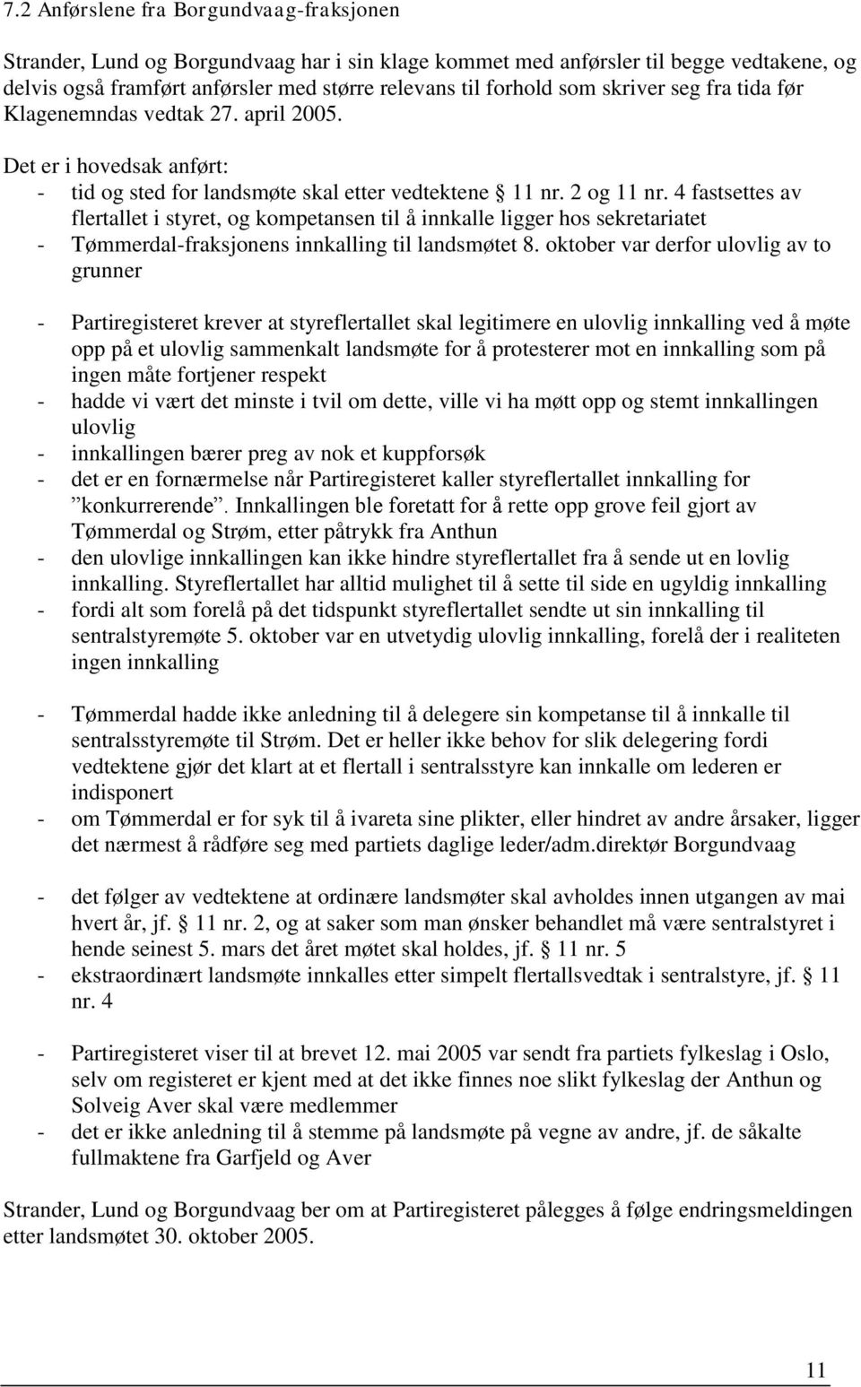 4 fastsettes av flertallet i styret, og kompetansen til å innkalle ligger hos sekretariatet - Tømmerdal-fraksjonens innkalling til landsmøtet 8.