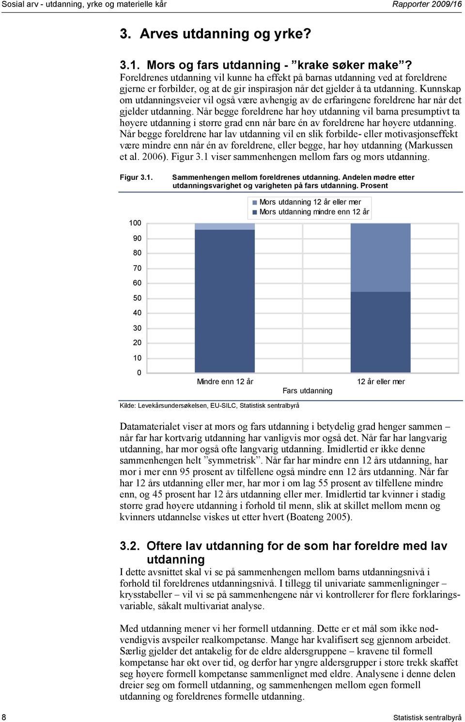 Kunnskap om utdanningsveier vil også være avhengig av de erfaringene foreldrene har når det gjelder utdanning.