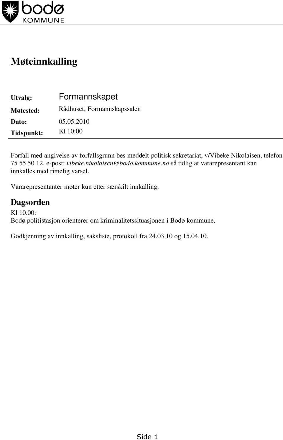 Nikolaisen, telefon 75 55 50 12, e-post: vibeke.nikolaisen@bodo.kommune.no så tidlig at vararepresentant kan innkalles med rimelig varsel.