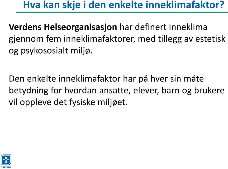 inneklimafaktorer, med tillegg av estetisk og psykososialt miljø.