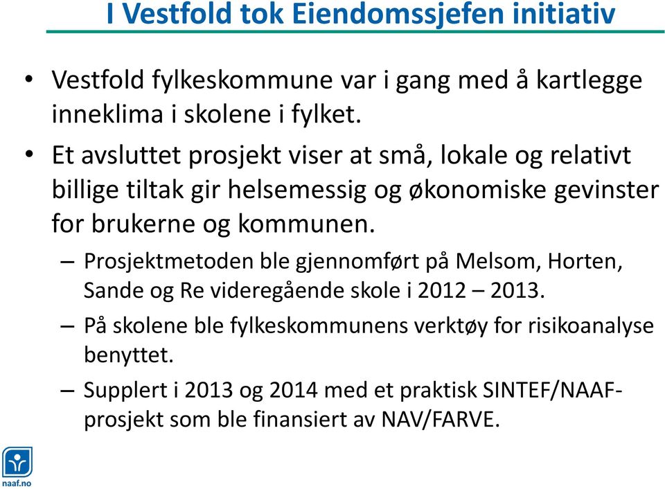 kommunen. Prosjektmetoden ble gjennomført på Melsom, Horten, Sande og Re videregående skole i 2012 2013.