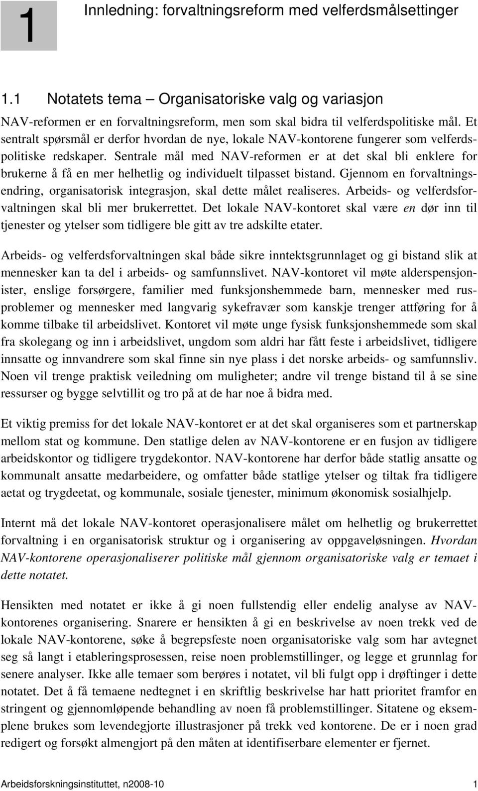 Sentrale mål med NAV-reformen er at det skal bli enklere for brukerne å få en mer helhetlig og individuelt tilpasset bistand.